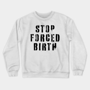 Stop Forced Birth Crewneck Sweatshirt